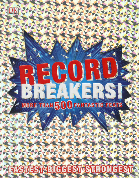 Record Breakers! More Than 500 Fantastic Feats