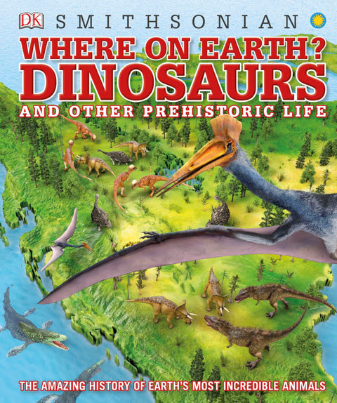 Where on Earth? Dinosaurs and Other Prehistoric Life