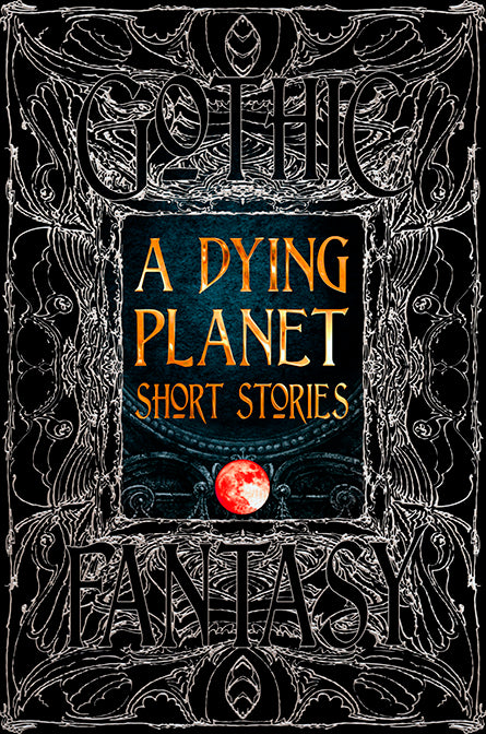 Gothic Fantasy A Dying Planet Short Stories