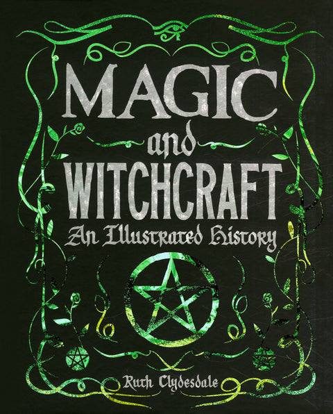 Magic and Witchcraft: An Illustrated History