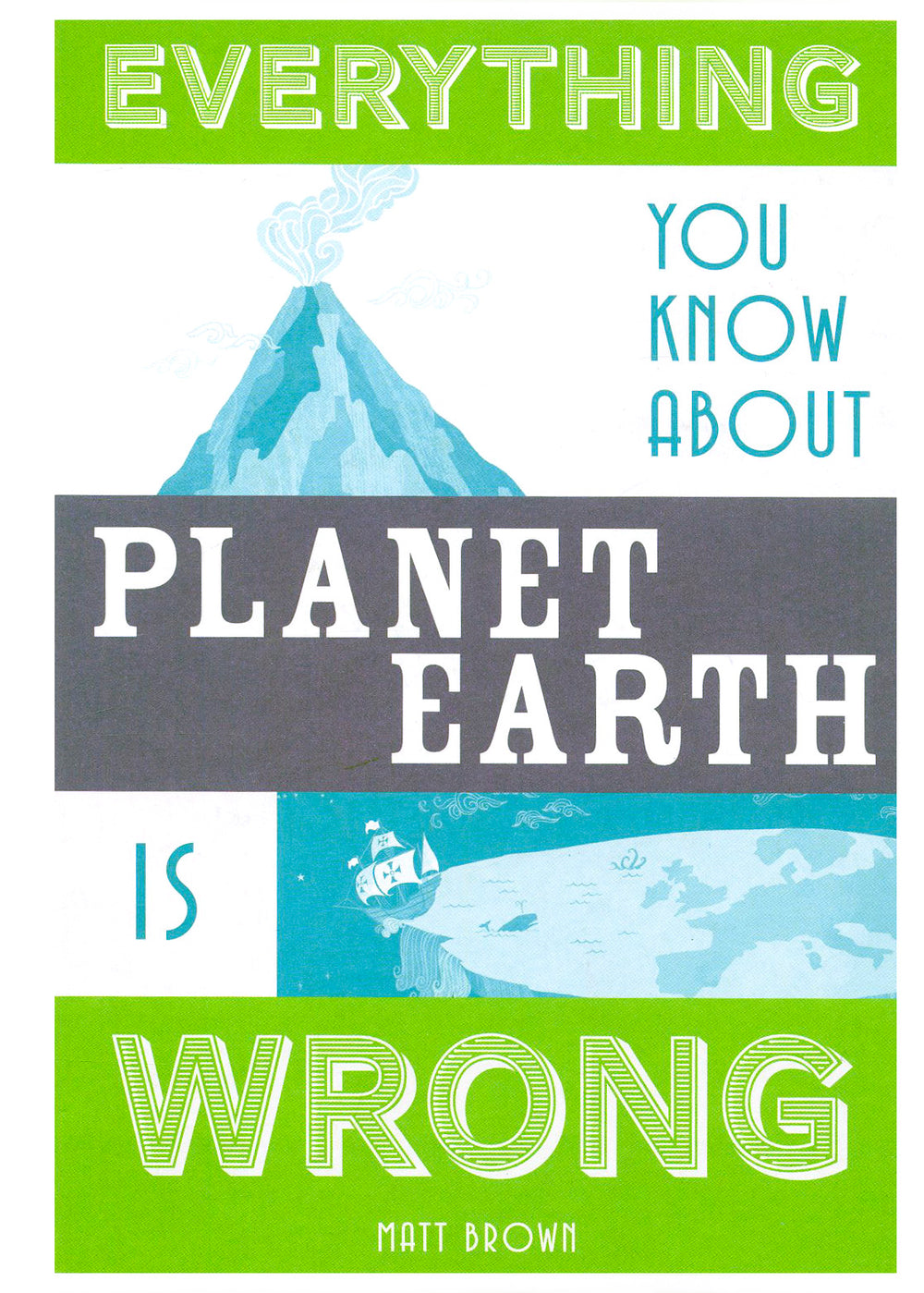 Everything You Know About Planet Earth is Wrong