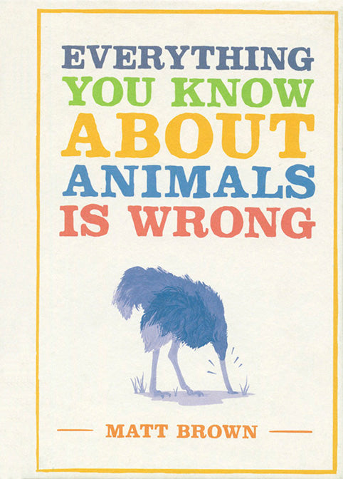Everything You Know About Animals is Wrong