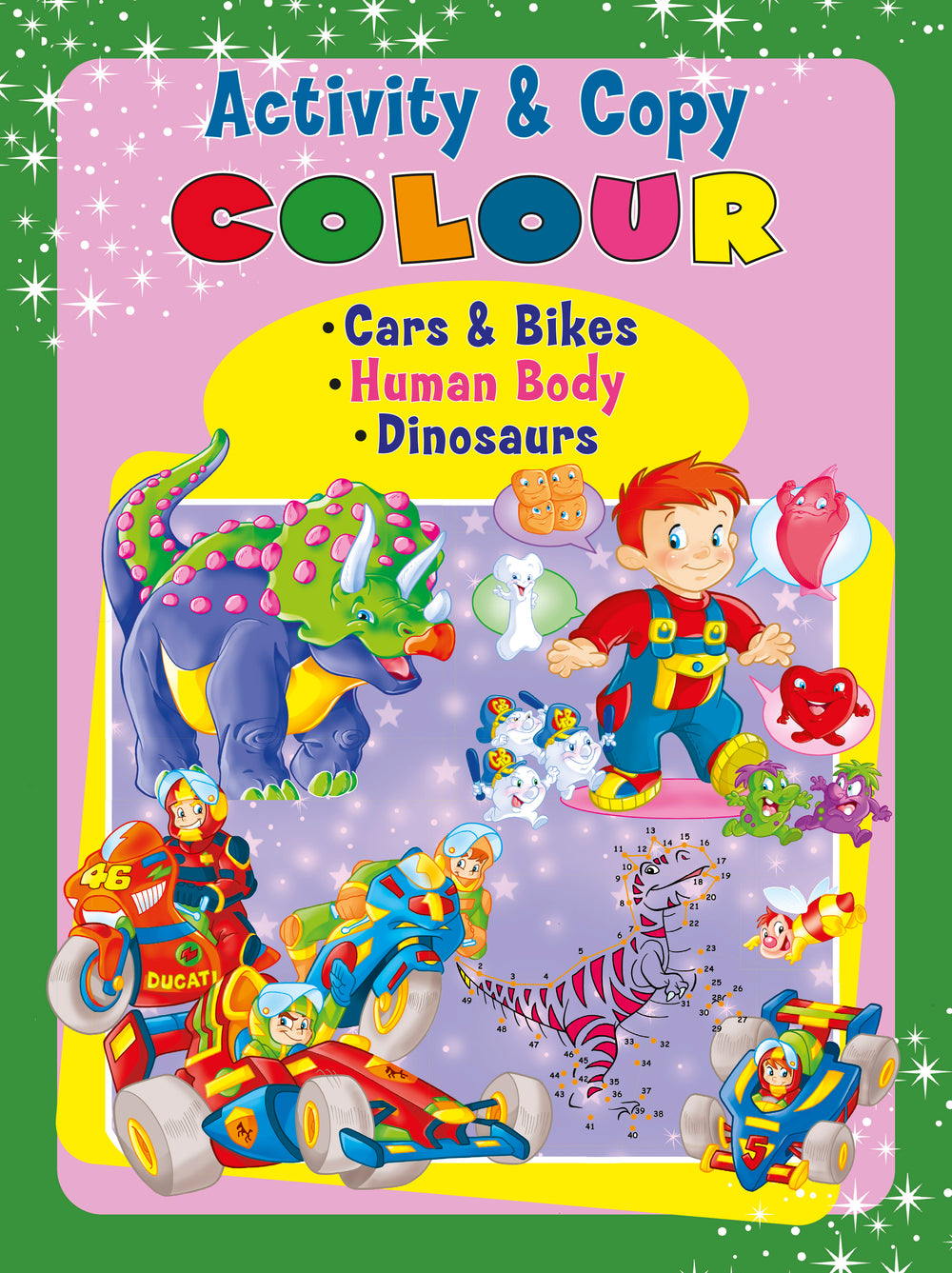 Activity & Copy Colour •Cars & Bikes •Human Body •Dinosaurs