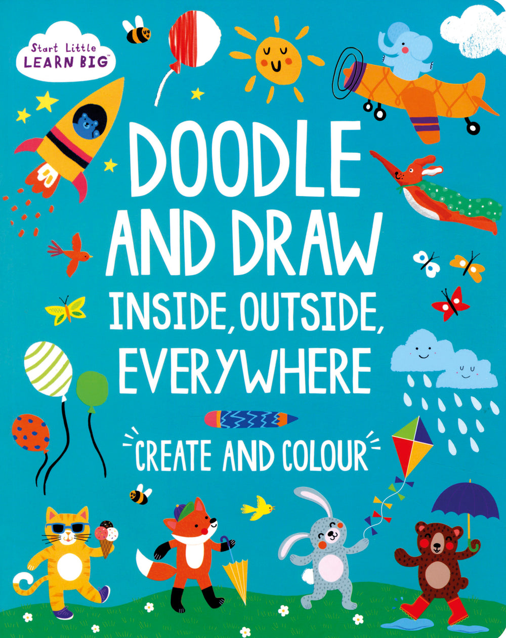 Start Little Learn Big Doodle & Draw Inside Outside Everywhere