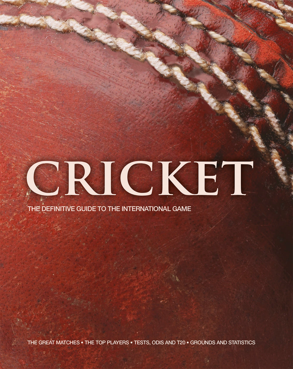 Cricket The Definitive Guide to the InternationalGame