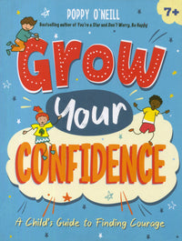Grow Your Confidence: Child`s Guide to Finding Courage