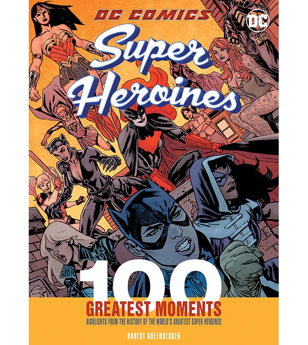 DC Comics Super Heroines 100 Greatest Moments