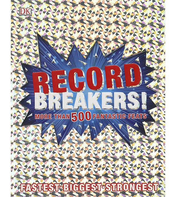 Record Breakers! More Than 500 Fantastic Feats