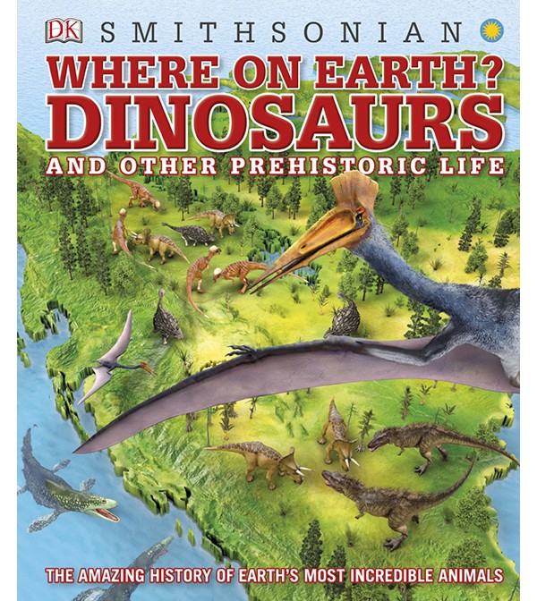 Where on Earth? Dinosaurs and Other Prehistoric Life