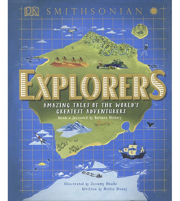 Explorers: Amazing Tales of the World`s Greatest Adventurers