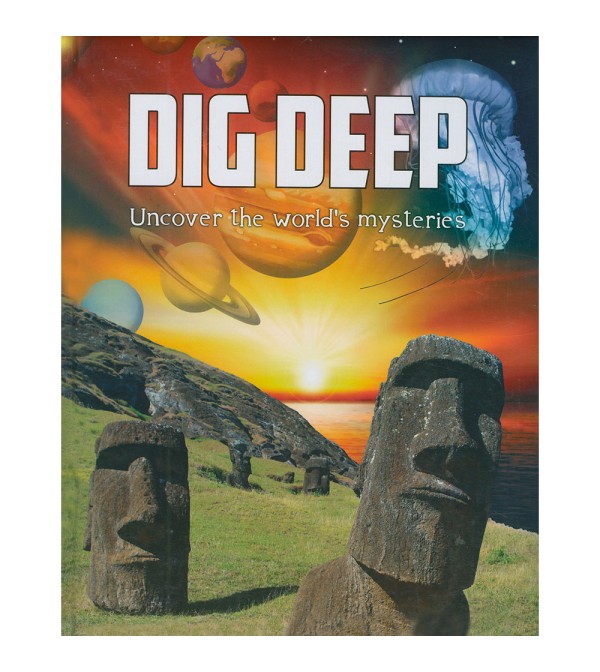 Dig Deep Uncover The World's Mysteries
