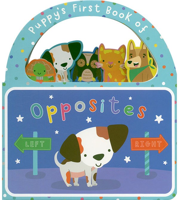 Puppy`s First Book of Opposites