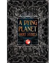 Gothic Fantasy A Dying Planet Short Stories