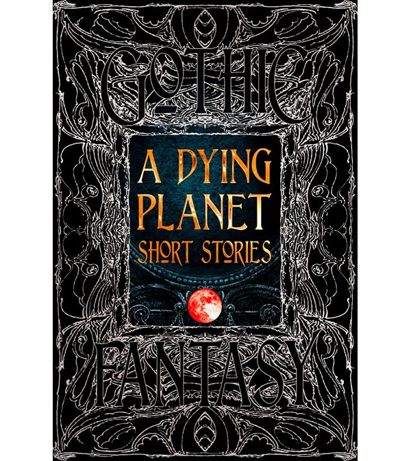 Gothic Fantasy A Dying Planet Short Stories