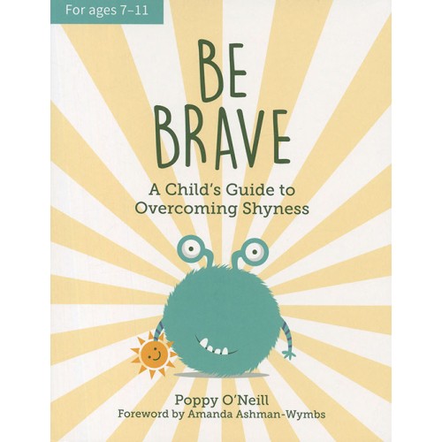 Be Brave: A Child`s Guide to Overcoming Shyness