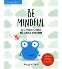 Be Mindful: A Child`s Guide to Being Present