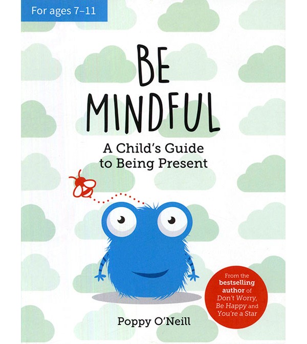 Be Mindful: A Child`s Guide to Being Present