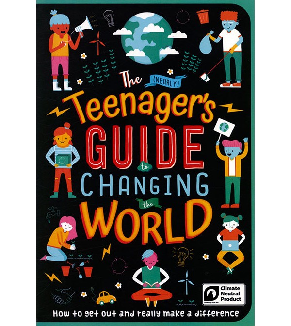 The Teenager`s Guide to Changing the World