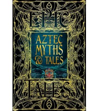 Epic Tales Aztec Myths & Tales