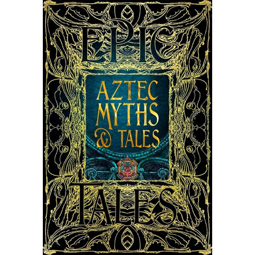 Epic Tales Aztec Myths & Tales