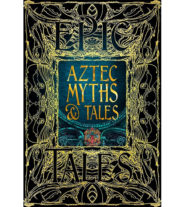Epic Tales Aztec Myths & Tales