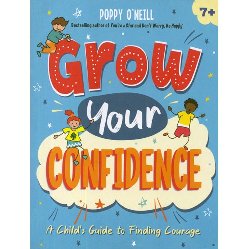 Grow Your Confidence: A Child`s Guide to Finding Courage