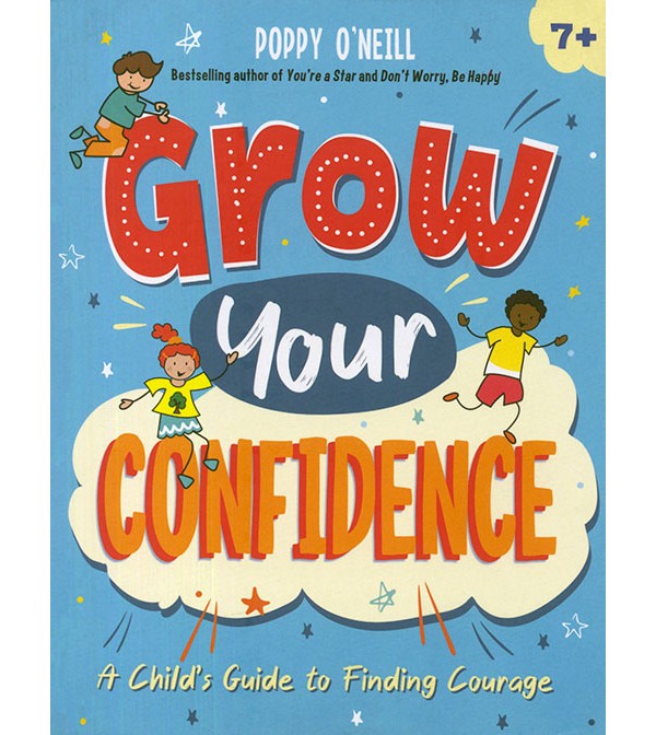 Grow Your Confidence: A Child`s Guide to Finding Courage