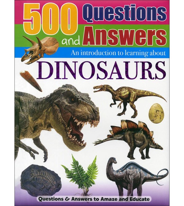 500 Questions and Answers Dinosaurs
