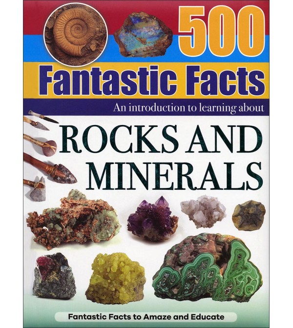 500 Fantastic Facts Rocks and Minerals