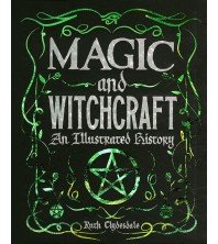 Magic and Witchcraft: An Illustrated History