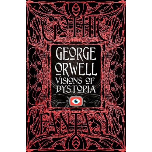 Gothic Fantasy George Orwell Visions of Dystopia