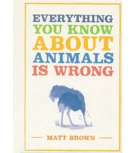 Everything You Know About Animals is Wrong