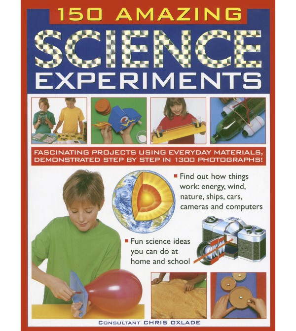 150 Amazing Science Experiments