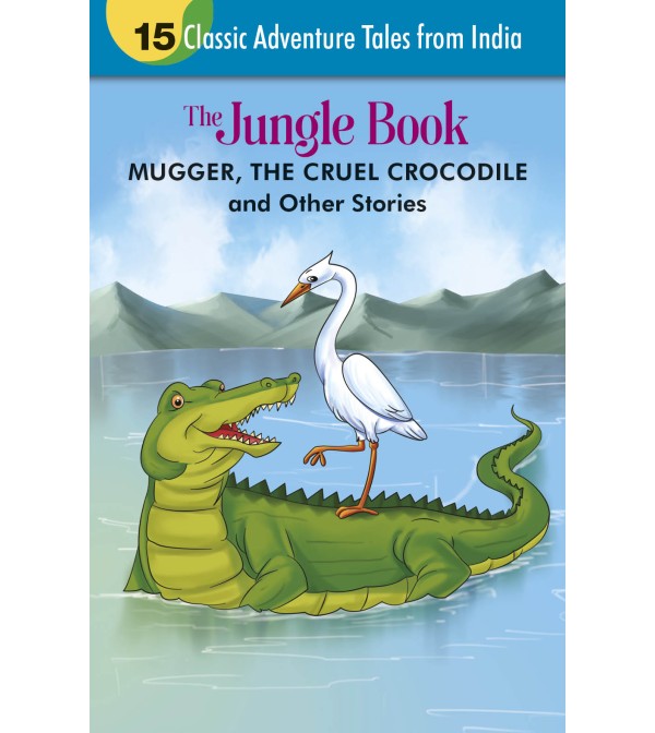 Mugger, the Cruel Crocodile and Other Stories