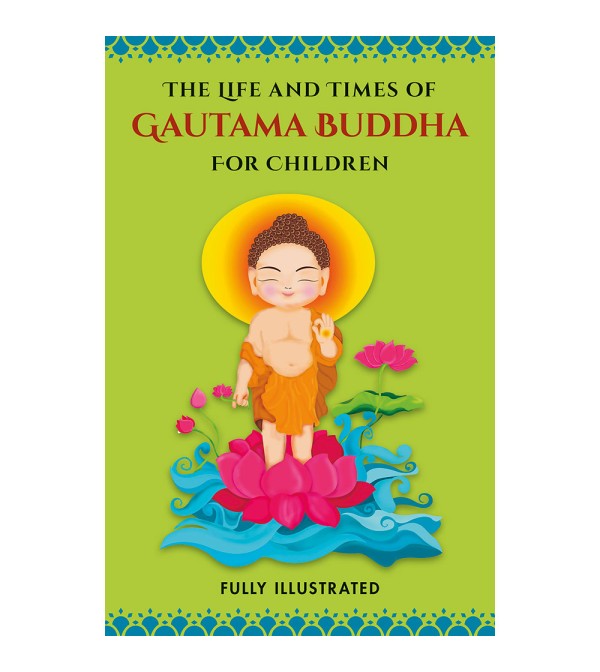 The Life and Times of Gautama Buddha For Children