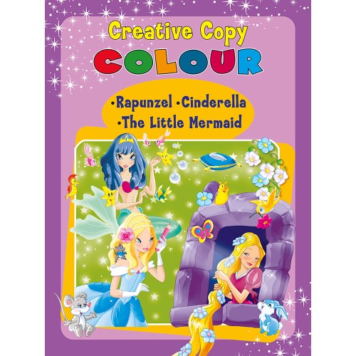 Creative Copy Colour Rapunzel, Cinderella, The Little Mermaid